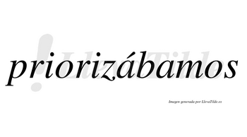 Priorizábamos  lleva tilde con vocal tónica en la primera «a»
