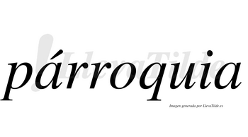 Párroquia  lleva tilde con vocal tónica en la primera «a»