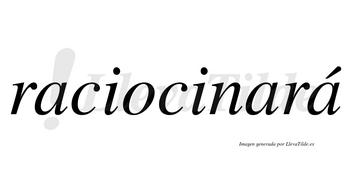 Raciocinará  lleva tilde con vocal tónica en la tercera «a»