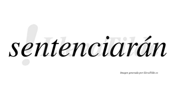 Sentenciarán  lleva tilde con vocal tónica en la segunda «a»