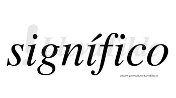 Signífico  lleva tilde con vocal tónica en la segunda «i»
