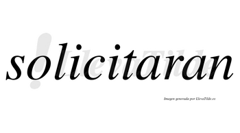 Solicitaran no lleva tilde con vocal tónica en la primera «a»