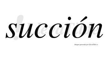 Succión  lleva tilde con vocal tónica en la «o»