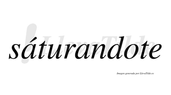 Sáturandote  lleva tilde con vocal tónica en la primera «a»