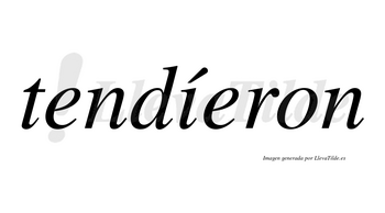 Tendíeron lleva tilde con vocal tónica en la «i»