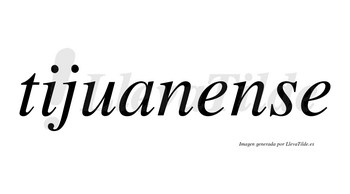 Tijuanense no lleva tilde con vocal tónica en la primera «e»