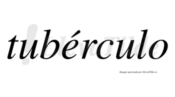 Tubérculo  lleva tilde con vocal tónica en la «e»