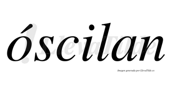Óscilan lleva tilde con vocal tónica en la «o»