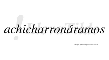Achicharronáramos  lleva tilde con vocal tónica en la tercera «a»