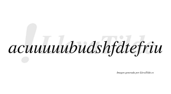 Acuuuuubudshfdtefriu  no lleva tilde con vocal tónica en la «i»