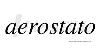 Aerostato  no lleva tilde con vocal tónica en la segunda «a»