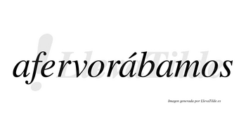Afervorábamos  lleva tilde con vocal tónica en la segunda «a»