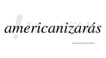 Americanizarás  lleva tilde con vocal tónica en la cuarta «a»