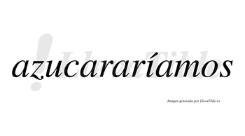 Azucararíamos  lleva tilde con vocal tónica en la «i»