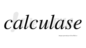 Calculase no lleva tilde con vocal tónica en la segunda «a»