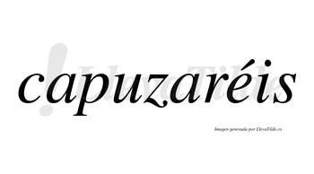 Capuzaréis  lleva tilde con vocal tónica en la «e»