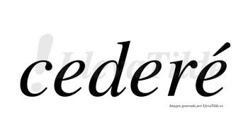 ¿Lleva tilde cederé? | LlevaTilde.es