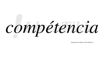 Compétencia lleva tilde con vocal tónica en la primera «e»