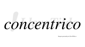 Concentrico  no lleva tilde con vocal tónica en la «i»