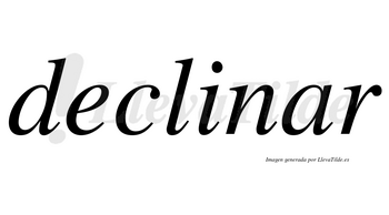 Declinar  no lleva tilde con vocal tónica en la «a»