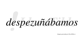 Despezuñábamos  lleva tilde con vocal tónica en la primera «a»