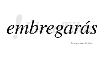 Embregarás  lleva tilde con vocal tónica en la segunda «a»