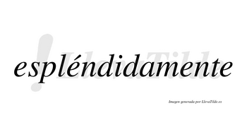Espléndidamente lleva tilde con vocal tónica en la segunda «e»