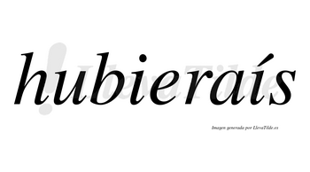 Hubieraís lleva tilde con vocal tónica en la segunda «i»