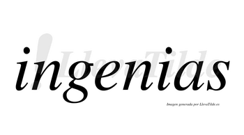 Ingenias  no lleva tilde con vocal tónica en la «e»