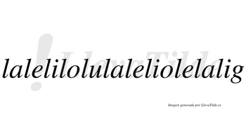 Lalelilolulaleliolelalig  no lleva tilde con vocal tónica en la tercera «i»