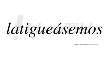Latigueásemos  lleva tilde con vocal tónica en la segunda «a»