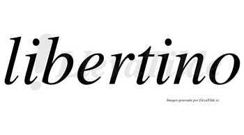 Libertino no lleva tilde con vocal tónica en la segunda «i»