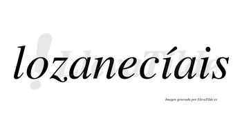 Lozanecíais  lleva tilde con vocal tónica en la primera «i»