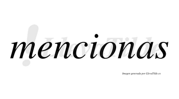 Mencionas  no lleva tilde con vocal tónica en la «o»