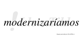 Modernizaríamos  lleva tilde con vocal tónica en la segunda «i»