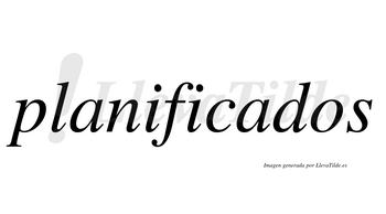 Planificados  no lleva tilde con vocal tónica en la segunda «a»