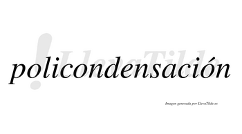 Policondensación  lleva tilde con vocal tónica en la tercera «o»