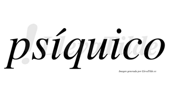 Psíquico  lleva tilde con vocal tónica en la primera «i»