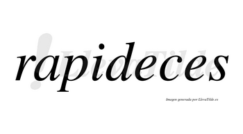 Rapideces no lleva tilde con vocal tónica en la primera «e»