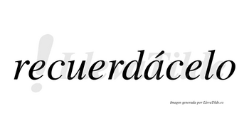 Recuerdácelo  lleva tilde con vocal tónica en la «a»