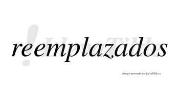 Reemplazados no lleva tilde con vocal tónica en la segunda «a»