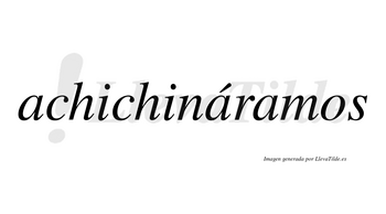 Achichináramos  lleva tilde con vocal tónica en la segunda «a»