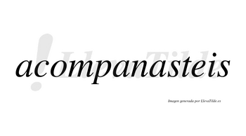 Acompanasteis no lleva tilde con vocal tónica en la tercera «a»