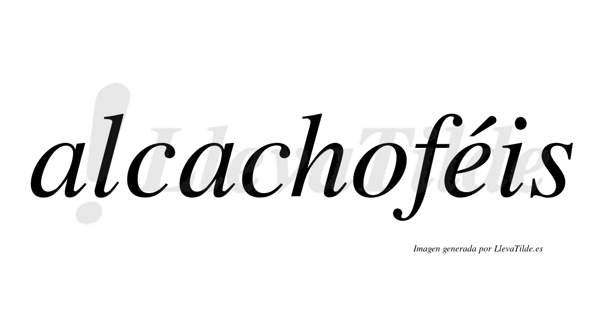 Alcachoféis  lleva tilde con vocal tónica en la "e"