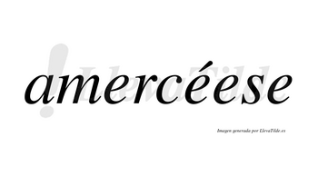 Amercéese  lleva tilde con vocal tónica en la segunda «e»