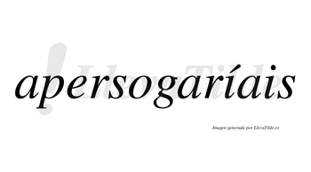 Apersogaríais  lleva tilde con vocal tónica en la primera «i»