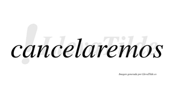 Cancelaremos  no lleva tilde con vocal tónica en la segunda «e»