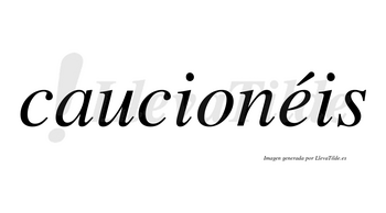 Caucionéis  lleva tilde con vocal tónica en la «e»