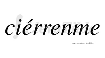 Ciérrenme  lleva tilde con vocal tónica en la primera «e»