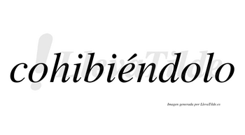 Cohibiéndolo  lleva tilde con vocal tónica en la «e»